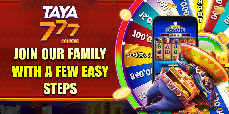 Taya777 Join our family with a few easy steps