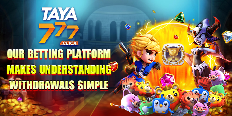 Taya777 Our betting platform makes understanding withdrawals simple
