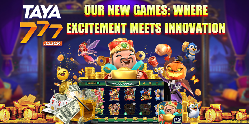Taya777 Our new games: Where excitement meets innovation