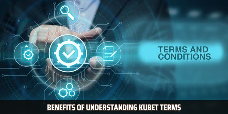 Benefits of understanding Kubet terms