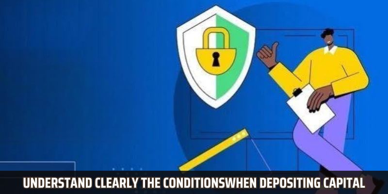 Understand clearly the conditions and requirements when depositing capital