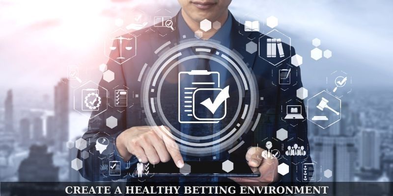 Create a healthy betting environment